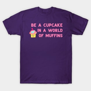 Be a cupcake - pink T-Shirt